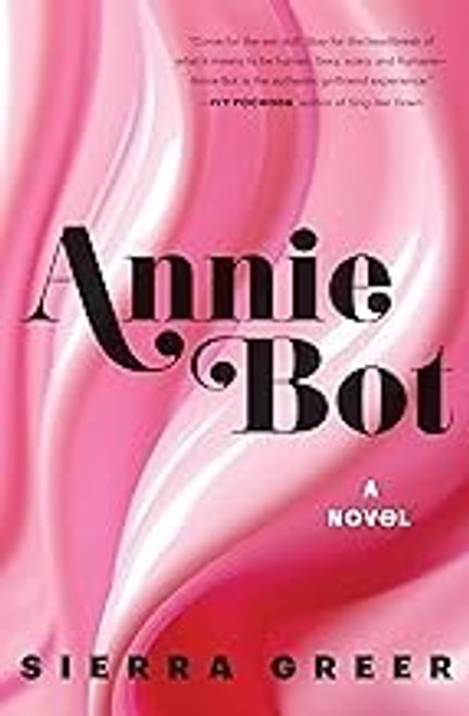 Annie Bot: A Novel front cover by Sierra Greer, ISBN: 0063312697