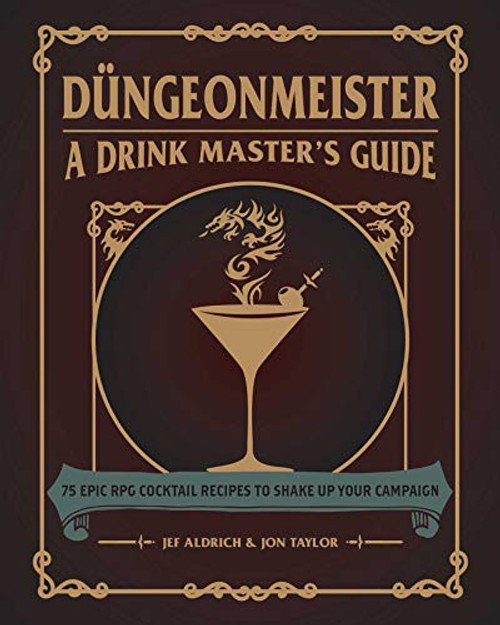 Düngeonmeister: 75 Epic RPG Cocktail Recipes to Shake Up Your Campaign (Ultimate Role Playing Game Series) front cover by Jon Taylor,Jef Aldrich, ISBN: 1507214650