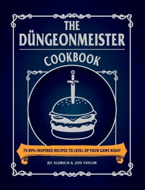 The Düngeonmeister Cookbook: 75 RPG-Inspired Recipes to Level Up Your Game Night (Ultimate Role Playing Game Series) front cover by Jef Aldrich, Jon Taylor, ISBN: 1507218117