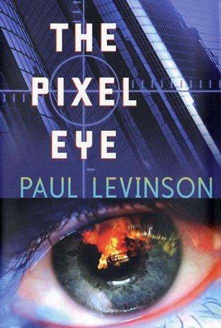 The Pixel Eye (Phil D'Amato) front cover by Paul Levinson, ISBN: 0765305569