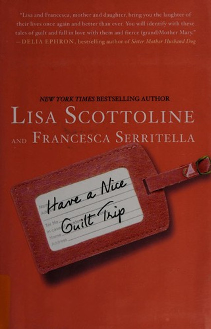 Have a Nice Guilt Trip (The Amazing Adventures of an Ordinary Woman) front cover by Lisa Scottoline,Francesca Serritella, ISBN: 0312640099