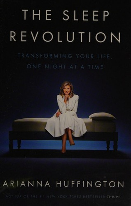 The Sleep Revolution: Transforming Your Life, One Night at a Time front cover by Arianna Huffington, ISBN: 1101904003