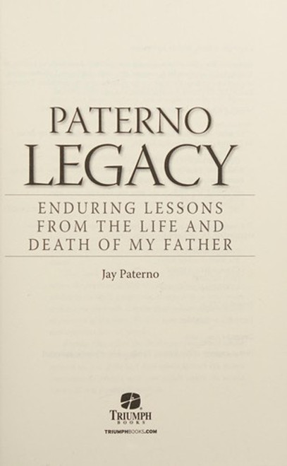 Paterno Legacy: Enduring Lessons From the Life and Death of My Father front cover by Jay Paterno, ISBN: 1600789749