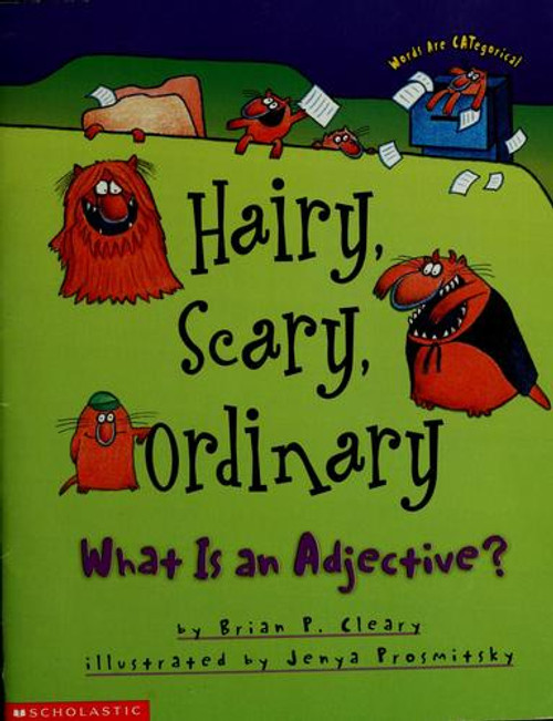 Hairy, Scary, Ordinary: What is an Adjective? front cover by Brian P. Cleary, ISBN: 0439253845
