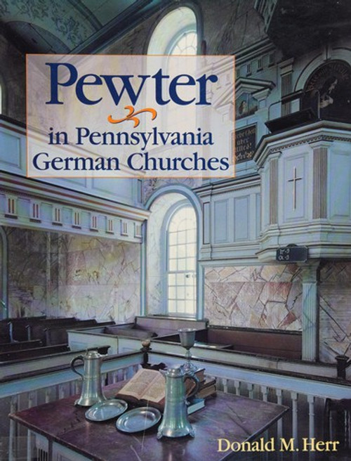 Pewter In Pennsylvania German Churches (The Pennsylvania German Society) front cover by Donald M Herr, ISBN: 0911122605