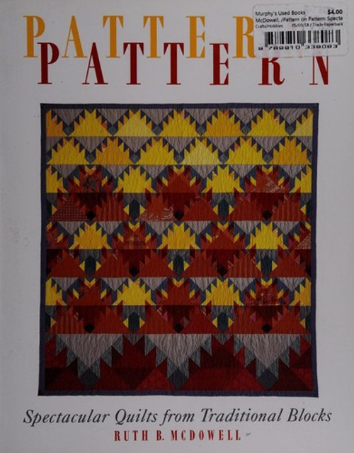 Pattern on Pattern: Spectacular Quilts from Traditional Blocks front cover by Ruth B. McDowell, ISBN: 091332731X