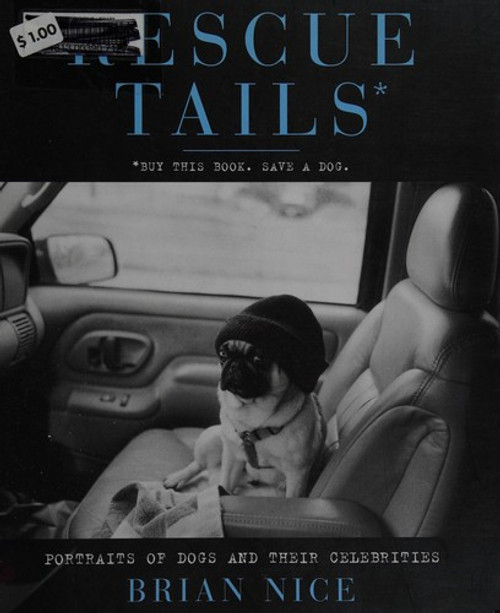 Rescue Tails: Portraits of Dogs and Their Celebrities front cover by Brian Nice, ISBN: 1439152764