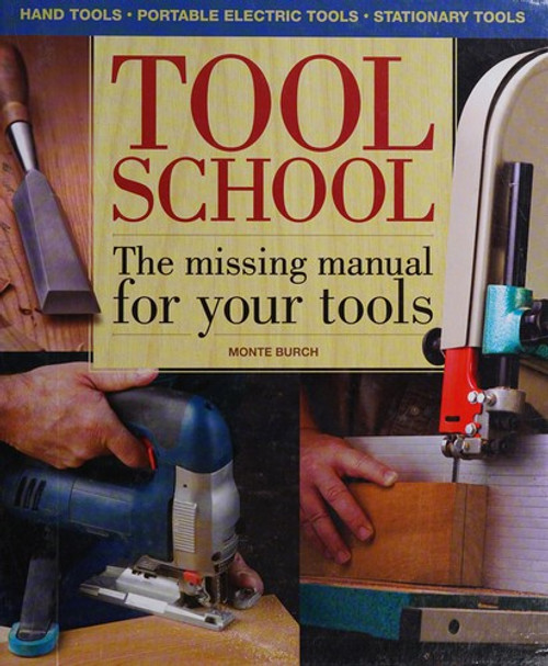Tool School: the Missing Manual for Your Tools! (Popular Woodworking) front cover by Monte Burch, ISBN: 1558708510