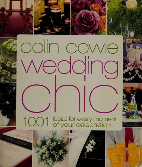 Colin Cowie Wedding Chic: 1,001 Ideas for Every Moment of Your Celebration front cover by Colin Cowie, ISBN: 0307341801