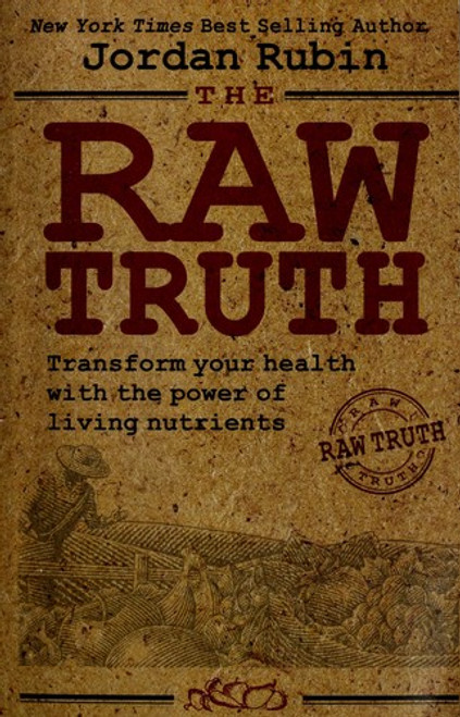 The Raw Truth: Transform Your Health with the Power of Living Nutrients front cover by Jordan Rubin, ISBN: 0692012389