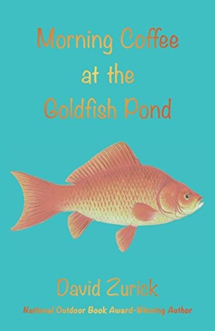 Morning Coffee at the Goldfish Pond: Seeing a World in the Garden front cover by David Zurick, ISBN: 1947067028
