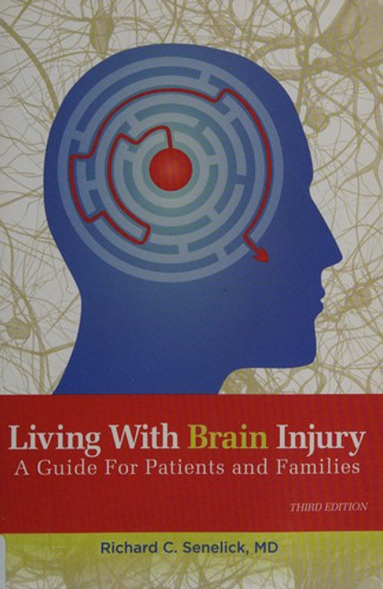 Living With Brain Injury: A Guide for Patients and Families front cover by Richard C. Senelick, ISBN: 1891525174