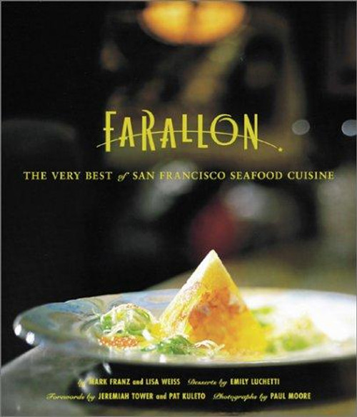 The Farallon Cookbook: The Very Best of San Francisco Seafood Cuisine front cover by Emily Luchetti, Mark Franz, Lisa Weiss, ISBN: 0811829197