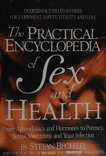 The Practical Encyclopedia of Sex and Health: From Aphrodisiacs and Hormones to Potency, Stress, Vasectomy, and Yeast Infection front cover by Stefan Bechtel, Prevention Magazine, ISBN: 0875961630