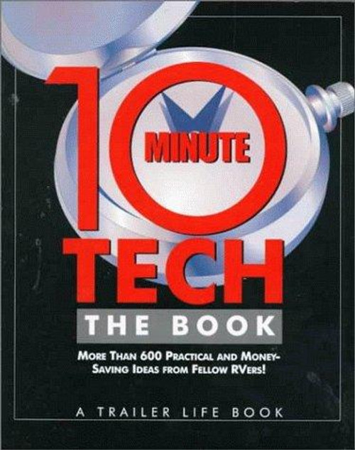 10-Minute Tech, The Book: More than 600 Practical and Money-Saving Ideas from Fellow RVers front cover by Trailer Life, ISBN: 0934798591