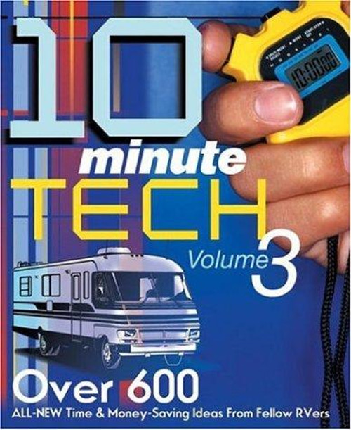 10 Minute Tech Volume 3: Over 600 All-New Time & Money Saving Ideas from Fellow RVers front cover by Trailer Life, ISBN: 093479880x