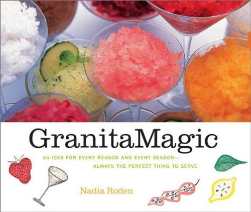 Granita Magic: Rediscovering the Pleasure of Ices In More Than Fifty Grown-Up Recipes front cover by Nadia Roden, ISBN: 1579652239