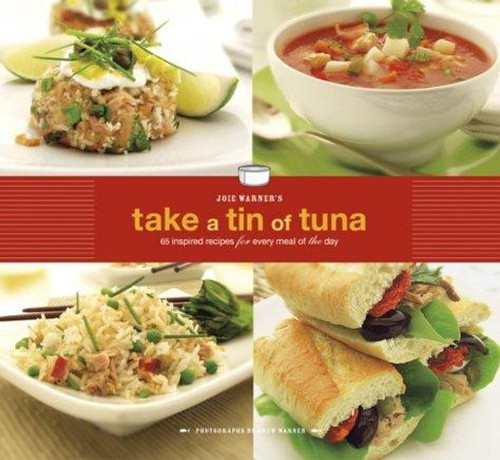 Take a Tin of Tuna : 65 Inspired Recipes for Every Meal of the Day front cover by Joie Warner, Drew Warner, ISBN: 0811835421