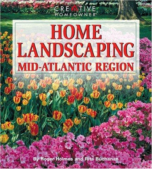 Home Landscaping, Mid-Atlantic Region : Mid-Atlantic Region front cover by Roger Holmes, Rita Buchanan, Neil Soderstrom, ISBN: 1580110029