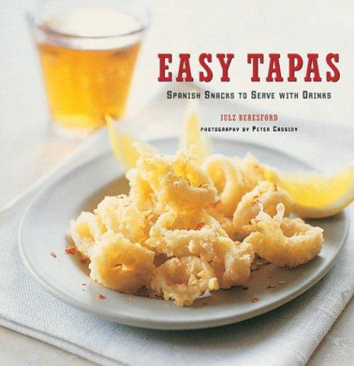 Easy Tapas: Spanish Snacks to Serve with Cocktails front cover by Julz Beresford, ISBN: 1841725803