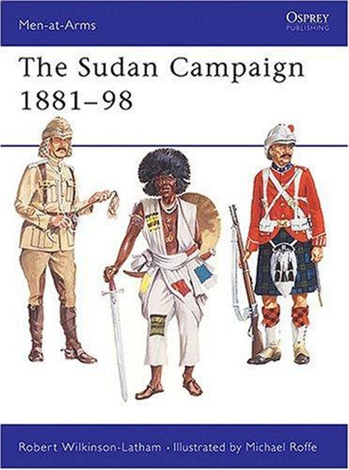 The Sudan Campaigns 1881–98 (Men-at-Arms) front cover by Robert Wilkinson-Latham, ISBN: 0850452546