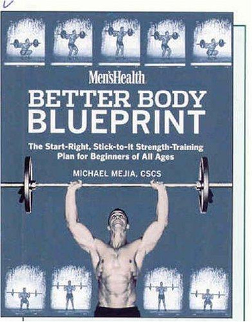 Men's Health Better Body Blueprint: The Start-Right, Stick-to-It Strength Training Plan front cover by Michael Mejia, ISBN: 1594863326