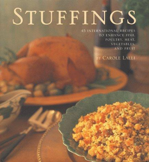 Stuffings: 45 International Recipes to Enhance Fish, Poultry, Meat, Vegetables, and Fruit front cover by Carole Lalli, ISBN: 0067575021