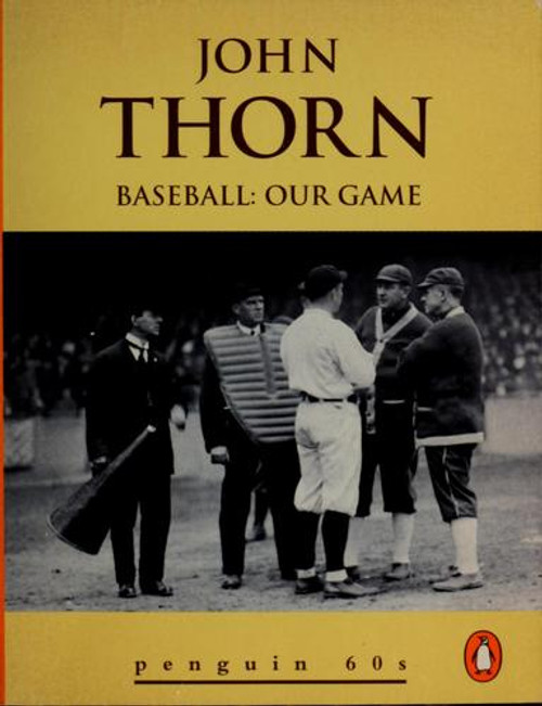 Baseball: Our Game (Penguin 60s) front cover by John Thorn, ISBN: 0146001117