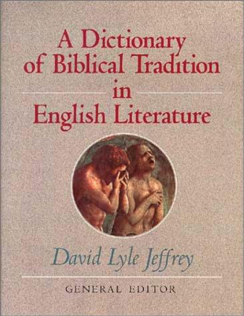 A Dictionary of Biblical Tradition in English Literature front cover by David Lyle Jeffrey, ISBN: 0802836348