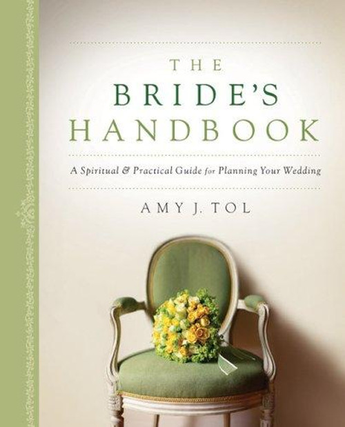 The Bride's Handbook: A Spiritual & Practical Guide for Planning Your Wedding front cover by Amy J. Tol, ISBN: 0800759338