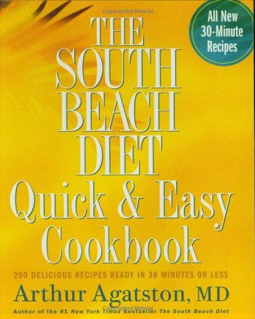 The South Beach Diet Quick and Easy Cookbook: 200 Delicious Recipes Ready In 30 Minutes or Less front cover by Arthur Agatston, ISBN: 1594862923