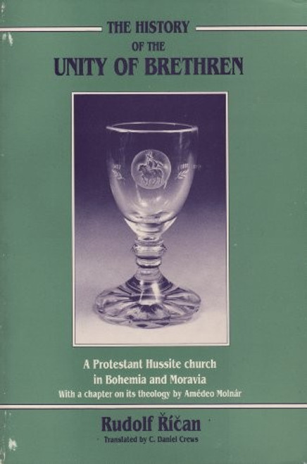 History of the Unity of Brethren: A Protestant Hussite Church in Bohemia and Moravia front cover by Rudolf Rican, ISBN: 1878422057