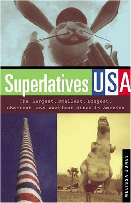 Superlatives USA: The Largest, Smallest, Longest, Shortest, and Wackiest Sites in America (Capital Travels Books) front cover by Melissa Jones, ISBN: 1931868859