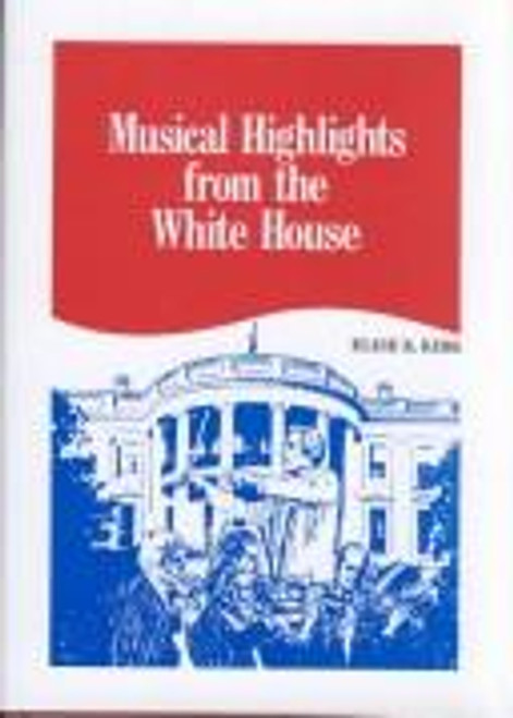 Musical Highlights from the White House front cover by Elise K. Kirk, ISBN: 0894646990
