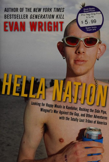 Hella Nation: Looking for Happy Meals in Kandahar, Rocking the Side Pipe,Wingnut's War Against the GAP, and Other Adventures with the Totally Lost Tribes of America front cover by Evan Wright, ISBN: 0399155740