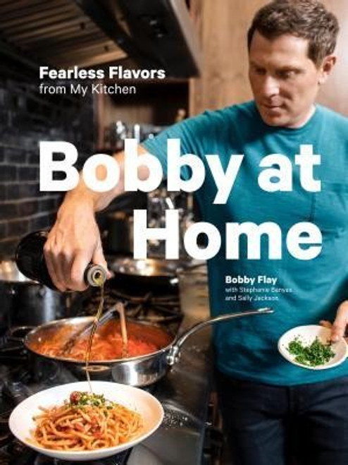Bobby at Home: Fearless Flavors from My Kitchen: A Cookbook front cover by Bobby Flay,Stephanie Banyas,Sally Jackson, ISBN: 0385345917