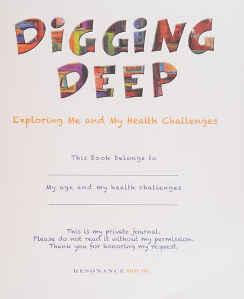 Digging Deep: A Journal for Young People Facing Health Challenges front cover by Rose Offner,Sheri Sobrato Brisson, ISBN: 0989103919