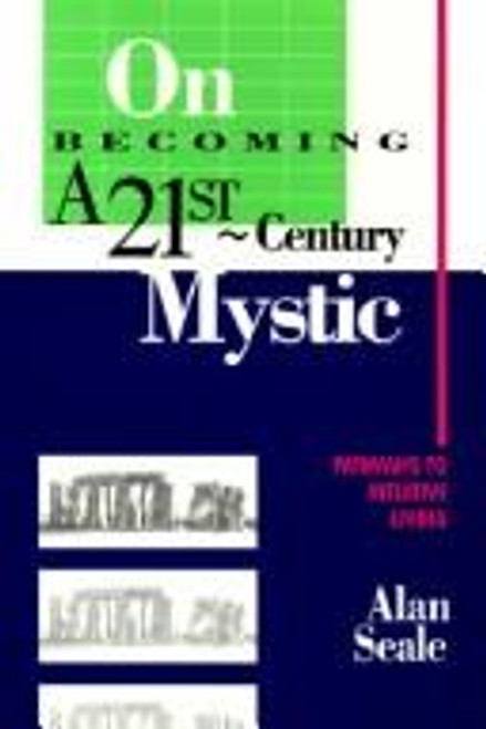 On Becoming a 21st Century Mystic: Pathways to Intuitive Living front cover by Alan Seale, ISBN: 0965773612