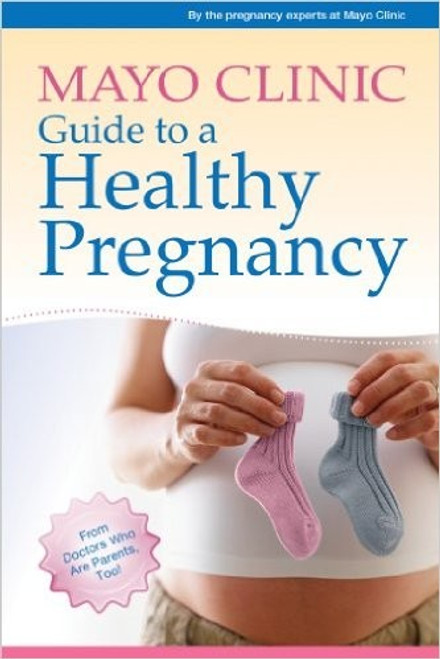 Mayo Clinic Guide to a Healthy Pregnancy: From Doctors Who Are Parents, Too! front cover by the pregnancy experts at Mayo Clinic, ISBN: 1561487171