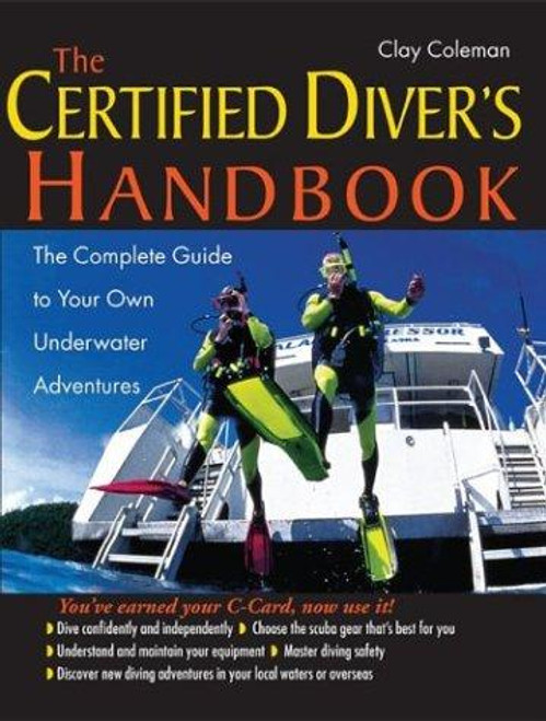 The Certified Diver's Handbook: The Complete Guide to Your Own Underwater Adventures front cover by Clay Coleman, ISBN: 0071414606