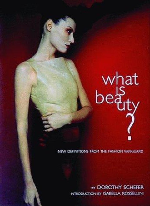 What Is Beauty?: New Definitions From the Fashion Vanguard front cover by Dorothy Schefer, ISBN: 0500279543