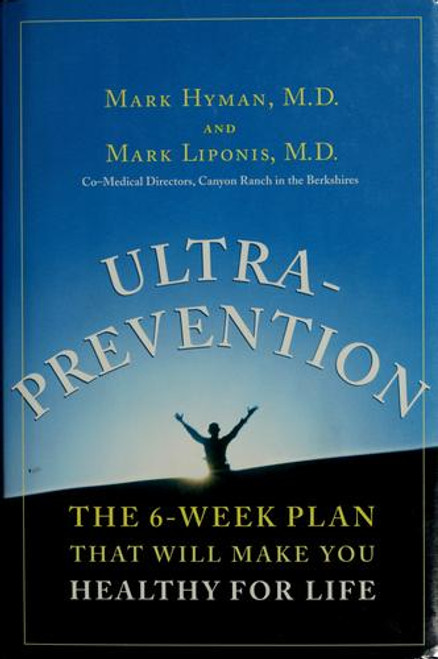 Ultra-Prevention: the 6-Week Plan That Will Make You Healthy for Life front cover by Mark Hyman, Mark Liponis, ISBN: 0743227115