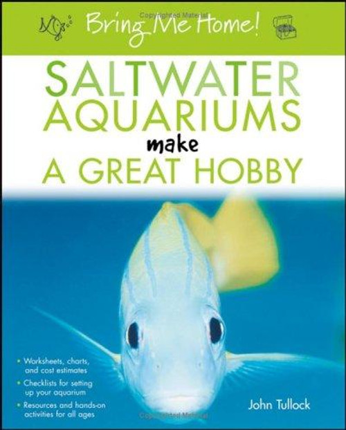 Bring Me Home! Saltwater Aquariums Make a Great Hobby front cover by John H. Tullock, ISBN: 0764596594