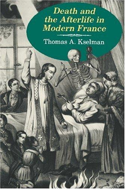 Death and Afterlife In Modern France front cover by Thomas A. Kselman, ISBN: 0691008892