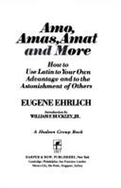 Amo, Amas, Amat, and More: How to Use Latin to Your Own Advantage and to the Astonishment of Others front cover by Eugene H Ehrlich, ISBN: 0061812498