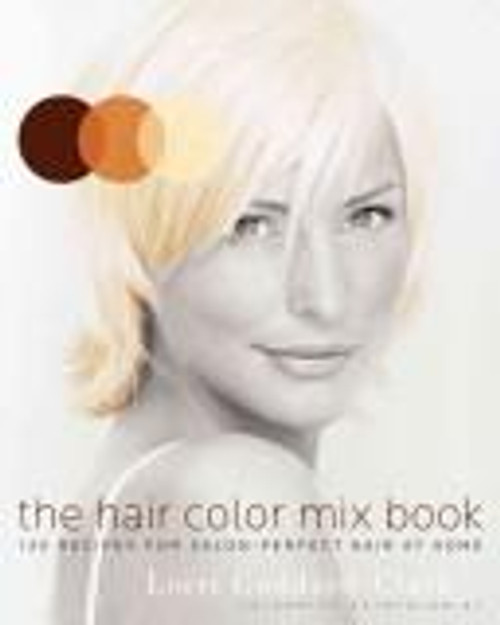 The Hair Color Mix Book: More Than 150 Recipes for Salon-Perfect Color at Home front cover by Lorri Goddard-Clark, ISBN: 0060839805