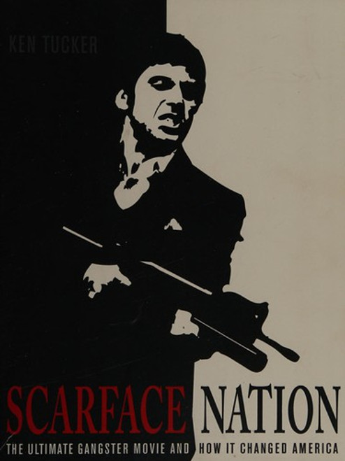 Scarface Nation: the Ultimate Gangster Movie and How It Changed America front cover by Ken Tucker, ISBN: 0312330596