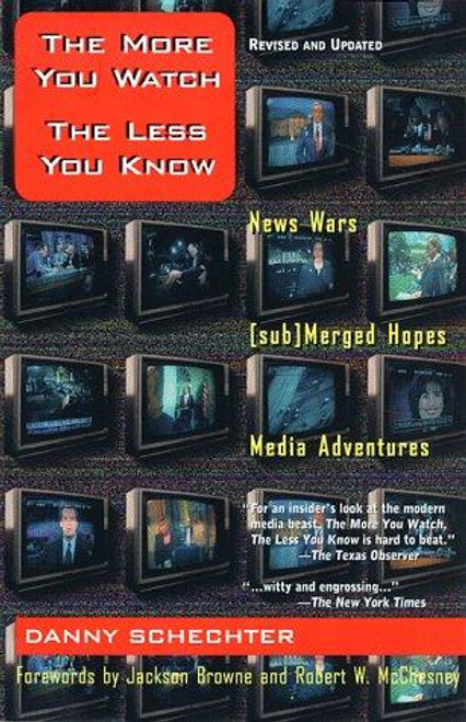 The More You Watch the Less You Know front cover by Danny Schechter, ISBN: 1888363800