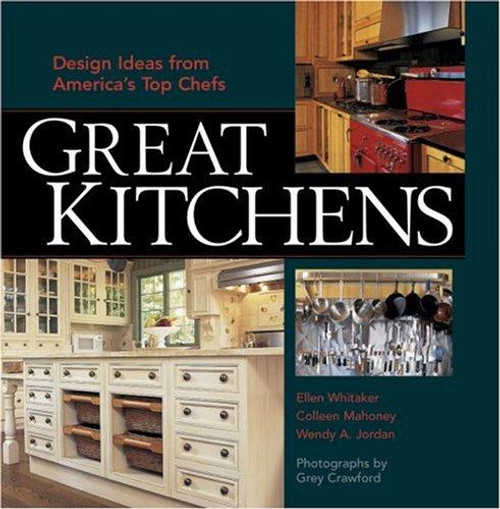 Great Kitchens : Design Ideas From Americas Top Chefs front cover by Ellen Whitaker, Coleen Mahoney, Wendy A. Jordan, Grey Crawford, ISBN: 1561585343
