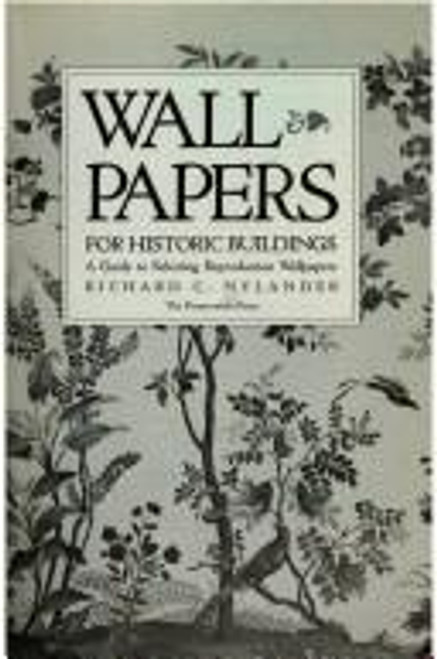 Wallpapers for Historic Buildings: a Guide to Selecting Reproduction Wallpapers front cover by Richard C Nylander, ISBN: 089133193X